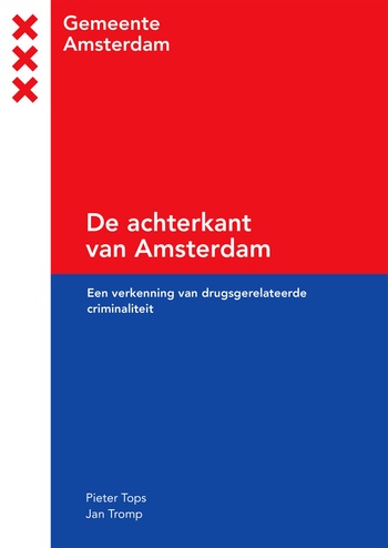 'De achterkant van Amsterdam, een verkenning van drugsgerateerde criminaliteit', een onderzoeksrapport van Pieter Tops en Jan Tromp
