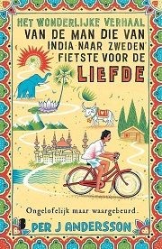 "Het wonderlijke verhaal van de man die van India naar Zweden fietste voor de liefde" van Per J Anderson