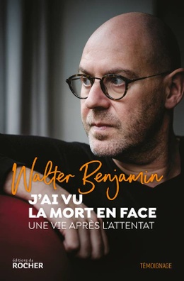 J'ai vu la mort en face, une vie après l'attentat