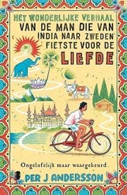"Het wonderlijke verhaal van de man die van India naar Zweden fietste voor de liefde" van Per J Anderson