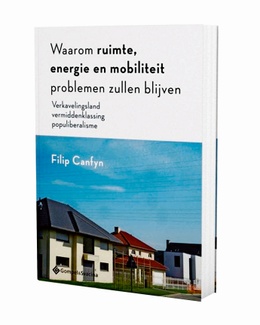 Waarom ruimte, energie en mobiliteit problemen zullen blijven, van Filip Canfyn, uitgeverij Gompel&Scavina, 2019
